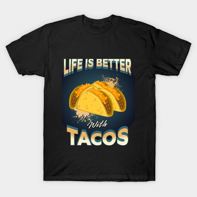 Life Is Better With Tacos T-Shirt by mebcreations